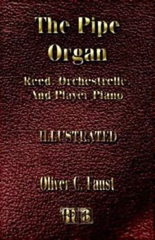 The Pipe Organ - Reed, Orchestrelle, and Player Piano - Construction, Repair and Tuning