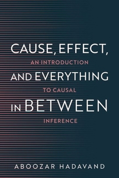 Paperback Cause, Effect, and Everything in Between: An Introduction to Causal Inference Book
