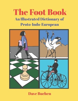 The Foot Book: An Illustrated Dictionary of Proto-Indo-European (Why is a Word a Word?)