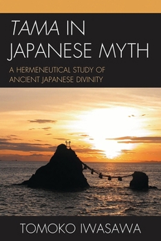 Tama in Japanese Myth: A Hermeneutical Study of Ancient Japanese Divinity