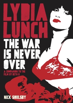 Paperback Lydia Lunch: The War Is Never Over: A Companion to the Film by Beth B Book