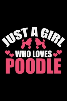 Paperback Just A Girl Who Loves Poodle: Cool Poodle Dog Journal Notebook - Poodle Dog Lover Gifts - Funny Poodle Dog Notebook Journal - Poodle Owner Gifts, Fu Book