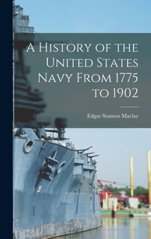 Hardcover A History of the United States Navy From 1775 to 1902 Book