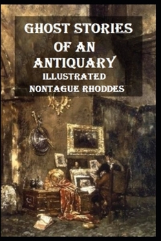 Ghost Stories of an Antiquary Illustrated