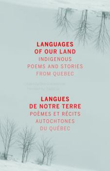 Paperback Languages of Our Land/Langues de Notre Terre: Indigenous Poems and Stories from Quebec/Poèmes Et Récits Autochtones Du Québec Book