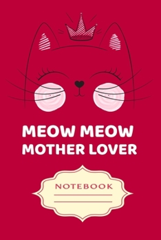 Paperback Meow Meow Mother Lover: Notebooks are a very essential part for taking notes, as a diary, writing thoughts and inspirations, tracking your goa Book