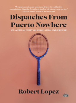 Hardcover Dispatches from Puerto Nowhere: An American Story of Assimilation and Erasure Book