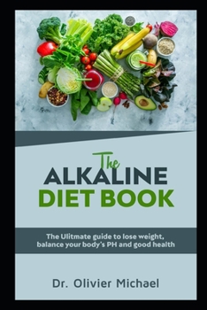 Paperback The Alkaline Diet Book: The ulitmate guide to lose weight, balance your body's PH and good health Book