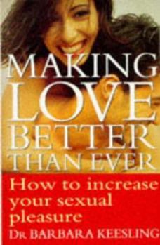 Paperback Making Love Better Than Ever: How to Increase Your Sexual Pleasure Book