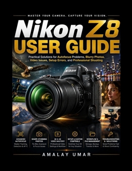 Paperback Nikon Z8 User Guide: Practical Solutions for Autofocus Problems, Blurry Photos, Video Issues, Setup Errors, and Professional Shooting Book