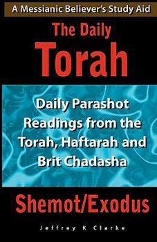 Paperback The Daily Torah - Shemot/Exodus: Daily Parashot Readings from the Torah, Haftaroh and Brit Chadasha Book