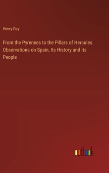 Hardcover From the Pyrenees to the Pillars of Hercules. Observations on Spain, Its History and its People Book