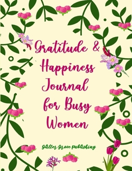 Gratitude & Happiness Journal for Busy Women: Mindfulness in Minutes Journal Happiness & Gratitude Gift Book to Understand Your Past, Present & Future Self|Dotted Wide Lined Paper