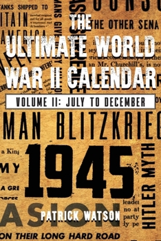 Paperback The Ultimate World War II Calendar: Volume II: July to December Book