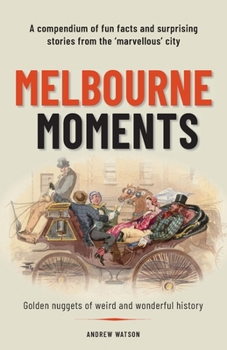 Paperback Melbourne Moments: A compendium of fun facts and surprising stories from the 'marvellous' city Book