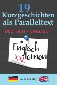 Paperback Englisch Lernen - 19 Kurzgeschichten als Paralleltext (Deutsch - Englisch): Zweisprachige Kurzgeschichten aus dem Alltag - Die perfekte Methode um Eng [German] Book