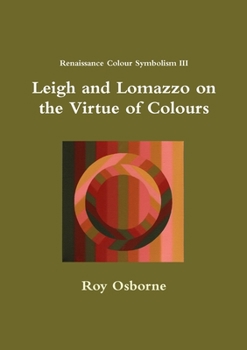 Paperback Leigh and Lomazzo on the Virtue of Colours (Reniassance Colour Symbolism III) Book