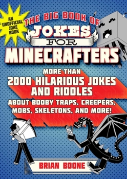 Paperback The Big Book of Jokes for Minecrafters: More Than 2000 Hilarious Jokes and Riddles about Booby Traps, Creepers, Mobs, Skeletons, and More! Book