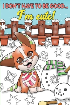 Paperback I Don't Have To Be Good... I'm Cute!: Christmas Journal & Coloring Book