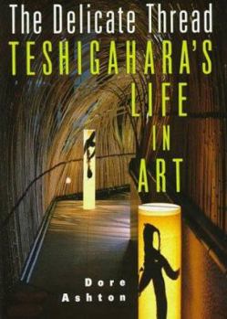 Hardcover The Delicate Thread: Teshigahara's Life in Art Book