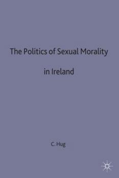 Hardcover Politics of Sexual Morality in Ireland Book