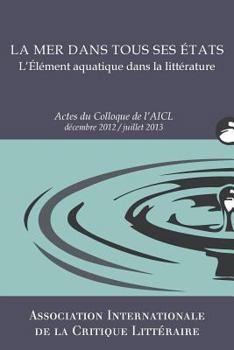 Paperback La Mer dans tous ses états: Actes du Colloque de l'AICL, Déc. 2012-Juill. 2013 [French] Book