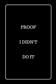 Paperback Proof I Didn't Do It: Funny Blank Lined Journal for Gift Book