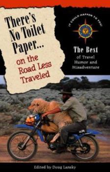 Paperback There's No Toilet Paper on the Road Less Traveled: The Best Travel Humor and Misadventure Book