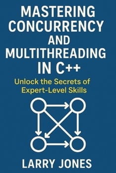 Paperback Mastering Concurrency and Multithreading in C++: Unlock the Secrets of Expert-Level Skills Book