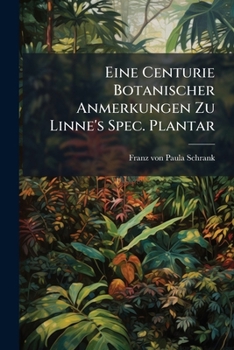 Eine Centurie Botanischer Anmerkungen Zu Linne's Spec. Plantar...