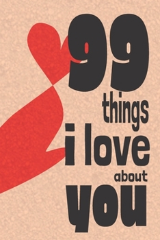 Paperback 99 Things I Love About You: A journal to personalise and give to someone you love. Book