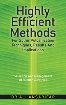 Hardcover Highly Efficient Methods for Sulfur Vulcanization Techniques, Results and Implications: Selection and Management of Rubber Curatives Book