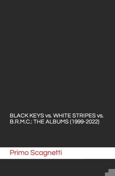 Paperback BLACK KEYS vs. WHITE STRIPES vs. B.R.M.C.: The Albums (1999-2022) Book