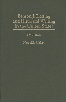 Hardcover Benson J. Lossing and Historical Writing in the United States: 1830-1890 Book