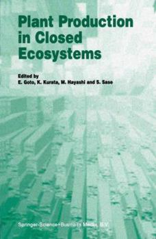 Hardcover Plant Production in Closed Ecosystems: The International Symposium on Plant Production in Closed Ecosystems Held in Narita, Japan, August 26-29, 1996 Book