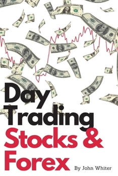 Paperback Day Trading Stocks and Forex - 2 Books in 1: A Collection of the Most Profitable and Effective Stock and Forex Trading Strategies. Learn How to Make M Book