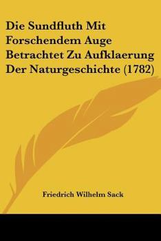 Paperback Die Sundfluth Mit Forschendem Auge Betrachtet Zu Aufklaerung Der Naturgeschichte (1782) [German] Book