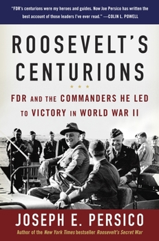 Paperback Roosevelt's Centurions: FDR and the Commanders He Led to Victory in World War II Book