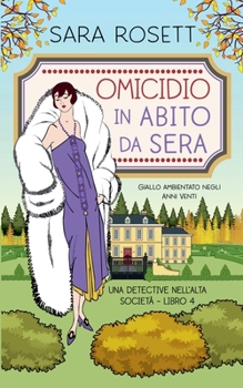 Omicidio in Abito da Sera: Giallo ambientato negli Anni Ven (Una Detective nell’Alta Società) (Italian Edition)