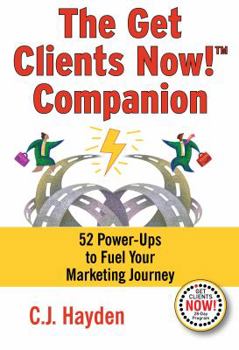Paperback The Get Clients Now! Companion: 52 Power-Ups to Fuel Your Marketing Journey Book