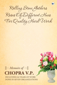 Rolling Stone Gathers Roses of Different Hues for Quality Hard Work: Memoirs of Chopra V.P.