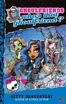 Monster High: Who's That Ghoulfriend? - Book #3 of the Ghoulfriends