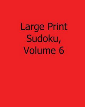 Paperback Large Print Sudoku, Volume 6: Easy to Read, Large Grid Sudoku Puzzles [Large Print] Book