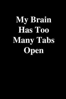 Paperback My Brain Has Too Many Tabs Open: Office Gift For Coworker, Humor Notebook, Joke Journal, Cool Stuff, Perfect Motivational Gag Gift - lined notebook (F Book