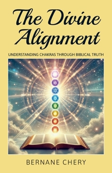 Paperback The Divine Alignment, Understanding Chakras Through Biblical Truth Book