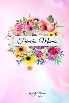 Frenchie Mama: Funny French Bulldog Frenchie Lovers 2020 Planner - Daily Diary And Weekly Planner With Yearly Calendar - Shedule Like A Professional in 2020