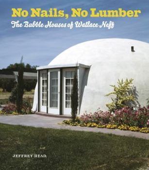 Hardcover No Nails, No Lumber: The Bubble Houses of Wallace Neff Book