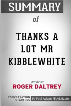 Paperback Summary of Thanks a Lot Mr Kibblewhite: My Story by Roger Daltrey: Conversation Starters Book