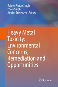 Hardcover Heavy Metal Toxicity: Environmental Concerns, Remediation and Opportunities Book