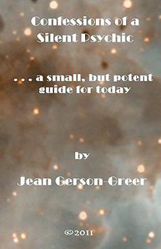 Confessions of a Silent Psychic. . . a small. but potent guide for today